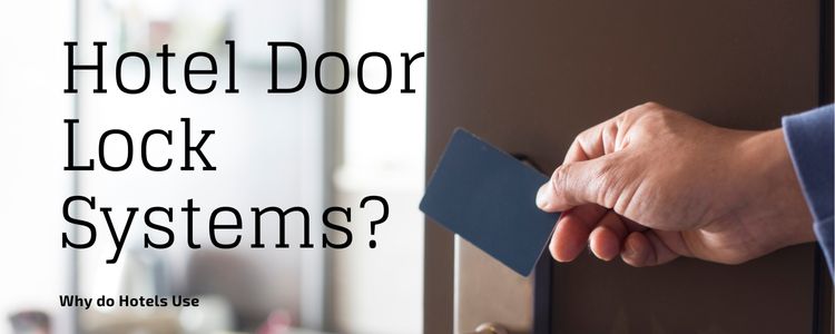 Why do Hotels Use Hotel Door Lock Systems